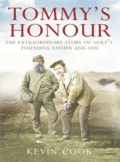 Tommy’s Honour: The Extraordinary Story of Golf’s Founding Father and Son - Kevin  Cook