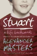 Stuart: A Life Backwards - Alexander  Masters