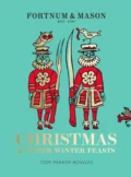 Fortnum & Mason: Christmas & Other Winter Feasts - Tom Bowles Parker