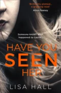 Have You Seen Her: The new psychological thriller from bestseller Lisa Hall - Lisa  Hall