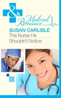 The Nurse He Shouldn't Notice - Susan Carlisle