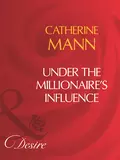 Under The Millionaire's Influence - Catherine Mann