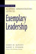 The Jossey-Bass Academic Administrator's Guide to Exemplary Leadership - James M. Kouzes