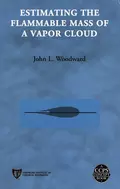 Estimating the Flammable Mass of a Vapor Cloud - John Woodward L.