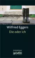 Die oder ich - Wilfried  Eggers