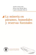 La minería en páramos, humedales y reservas forestales - Andrés Gómez-Rey