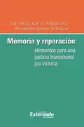 Memoria y reparación: elementos para una justicia transicional pro víctima - Luis Jorge Garay Salamanca