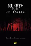 Muerte en el crepúsculo - Marcos David González Fernández