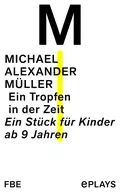 Ein Tropfen in der Zeit - Michael Alexander Müller