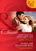Expecting the Rancher's Heir / Taming Her Billionaire Boss - Kathie DeNosky