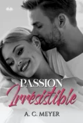 Passion Irrésistible - A. C. Meyer