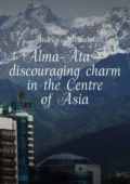 Alma-Ata – discouraging charm in the Centre of Asia. The subjective guidebook - Andrey Mikhailov