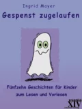 Gespenst zugelaufen - Ingrid Mayer A.