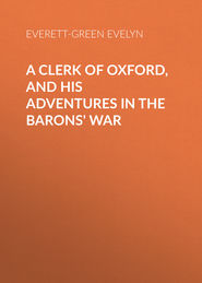A Clerk of Oxford, and His Adventures in the Barons\' War