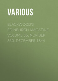 Blackwood\'s Edinburgh Magazine, Volume 56, Number 350, December 1844