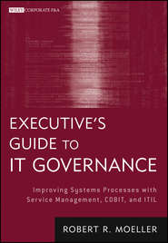 Executive\'s Guide to IT Governance. Improving Systems Processes with Service Management, COBIT, and ITIL