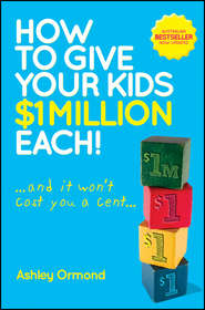 How to Give Your Kids $1 Million Each! (And It Won\'t Cost You a Cent)