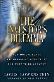 The Investor\'s Dilemma. How Mutual Funds Are Betraying Your Trust And What To Do About It