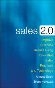 Sales 2.0. Improve Business Results Using Innovative Sales Practices and Technology