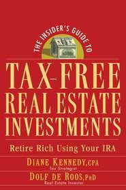 The Insider\'s Guide to Tax-Free Real Estate Investments. Retire Rich Using Your IRA