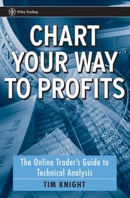 Chart Your Way To Profits. The Online Trader\'s Guide to Technical Analysis