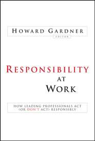Responsibility at Work. How Leading Professionals Act (or Don\'t Act) Responsibly