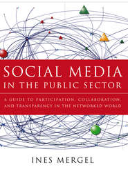 Social Media in the Public Sector. A Guide to Participation, Collaboration and Transparency in The Networked World