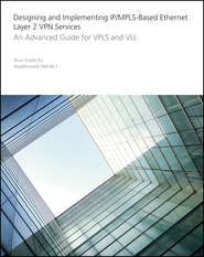 Designing and Implementing IP\/MPLS-Based Ethernet Layer 2 VPN Services. An Advanced Guide for VPLS and VLL