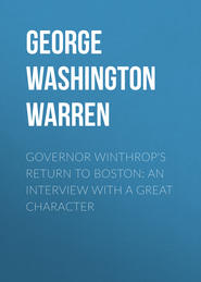 Governor Winthrop\'s Return to Boston: An Interview with a Great Character
