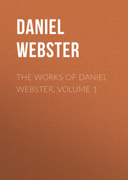 The Works of Daniel Webster, Volume 1