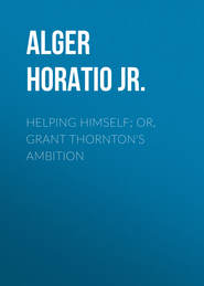 Helping Himself; Or, Grant Thornton\'s Ambition