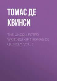 The Uncollected Writings of Thomas de Quincey, Vol. 1