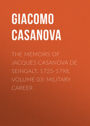 The Memoirs of Jacques Casanova de Seingalt, 1725-1798. Volume 03: Military Career