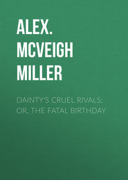 Dainty\'s Cruel Rivals; Or, The Fatal Birthday