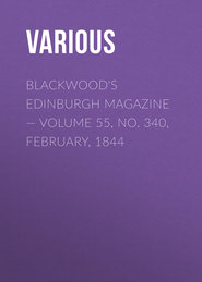 Blackwood\'s Edinburgh Magazine — Volume 55, No. 340, February, 1844