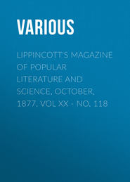 Lippincott\'s Magazine of Popular Literature and Science, October, 1877. Vol XX - No. 118