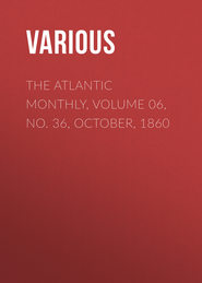 The Atlantic Monthly, Volume 06, No. 36, October, 1860