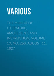 The Mirror of Literature, Amusement, and Instruction. Volume 10, No. 268, August 11, 1827