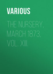 The Nursery, March 1873, Vol. XIII.