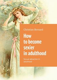 How to become sexier in adulthood. Sexual attraction in adulthood