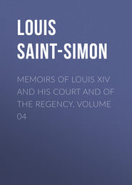 Memoirs of Louis XIV and His Court and of the Regency. Volume 04
