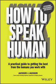 How to Speak Human. A Practical Guide to Getting the Best from the Humans You Work With