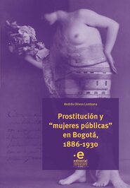 Prostitución y \"mujeres públicas\" en Bogotá, 1886-1930