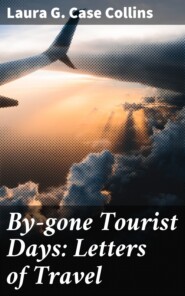 By-gone Tourist Days: Letters of Travel