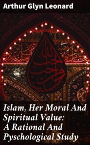 Islam, Her Moral And Spiritual Value: A Rational And Pyschological Study