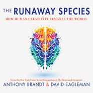 The Runaway Species - How Human Creativity Remakes the World (Unabridged)