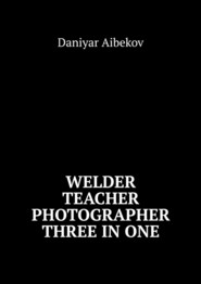 Welder. Teacher. Photographer. Three IN ONE