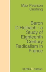 Baron D\'Holbach : a Study of Eighteenth Century Radicalism in France
