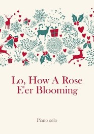 Lo, How A Rose E\'er Blooming