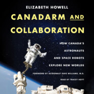 Canadarm and Collaboration - How Canada’s Astronauts and Space Robots Explore New Worlds (Unabridged)